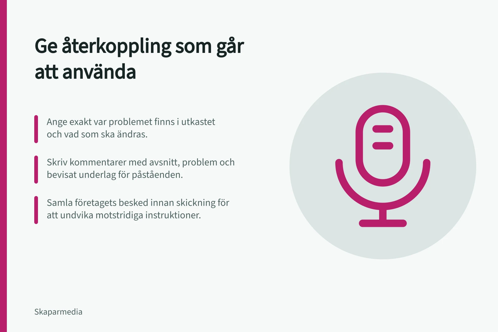 Ge återkoppling som går att använda: Ange exakt var problemet finns i utkastet och vad som ska ändras.; Skriv kommentarer med avsnitt, problem och bevisat underlag för påståenden.; Samla företagets besked innan skickning för att undvika motstridiga instruktioner.
