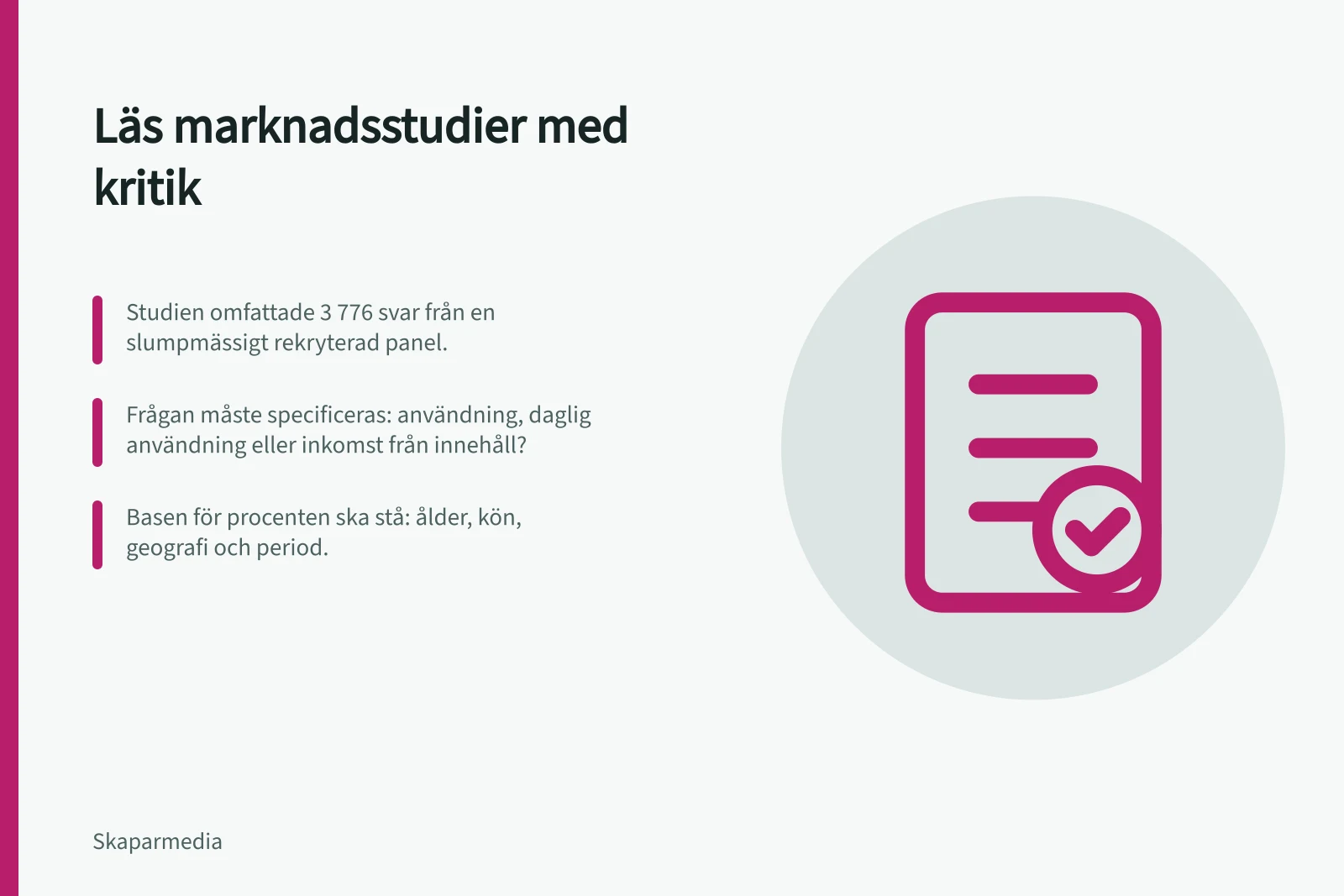 Läs marknadsstudier med kritik: Studien omfattade 3 776 svar från en slumpmässigt rekryterad panel.; Frågan måste specificeras: användning, daglig användning eller inkomst från innehåll?; Basen för procenten ska stå: ålder, kön, geografi och period.